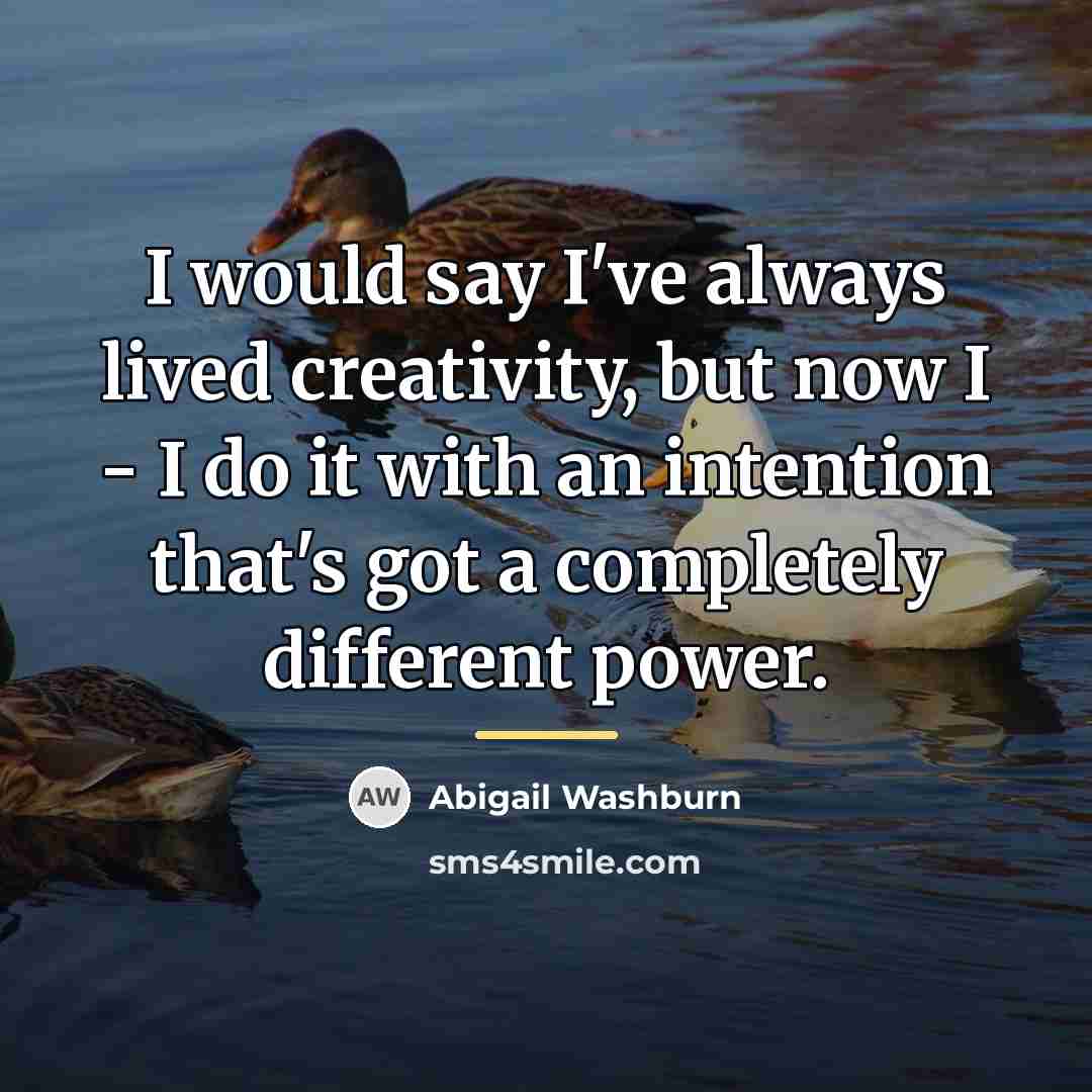 “I would say I've always lived creativity, but now I…” quote by Abigail Washburn