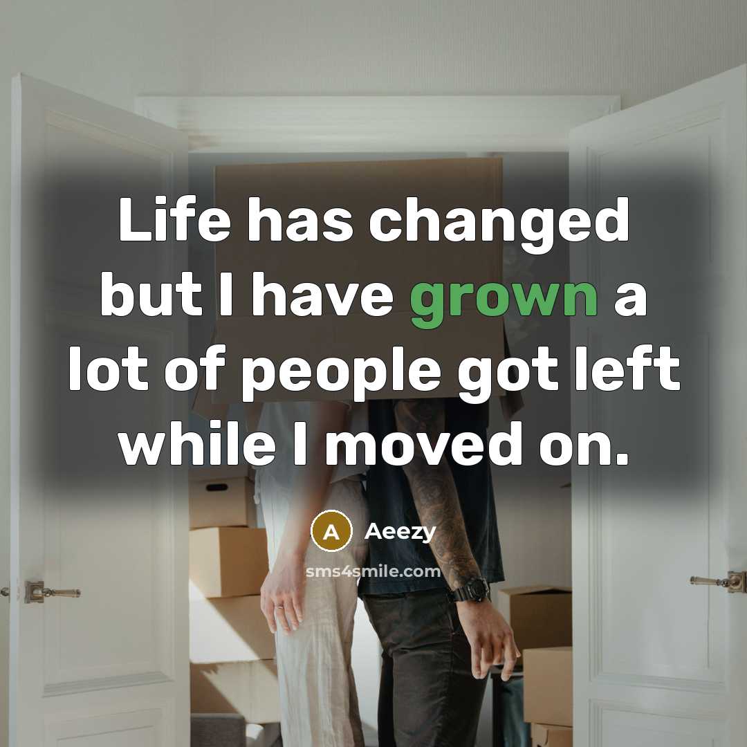 “Life has changed but I have grown a lot of people got left while I moved on.” quote by Aeezy