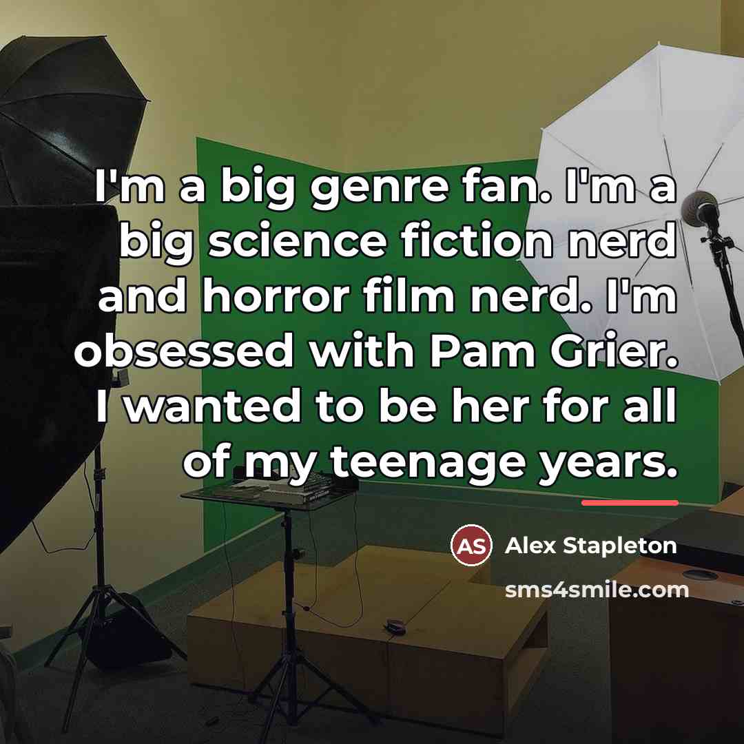 “I'm a big genre fan. I'm a big science fiction…” quote by Alex Stapleton