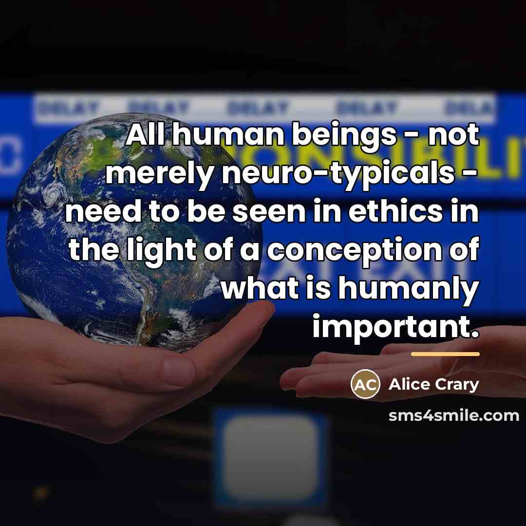 “All human beings - not merely neuro-typicals - need to…” quote by Alice Crary