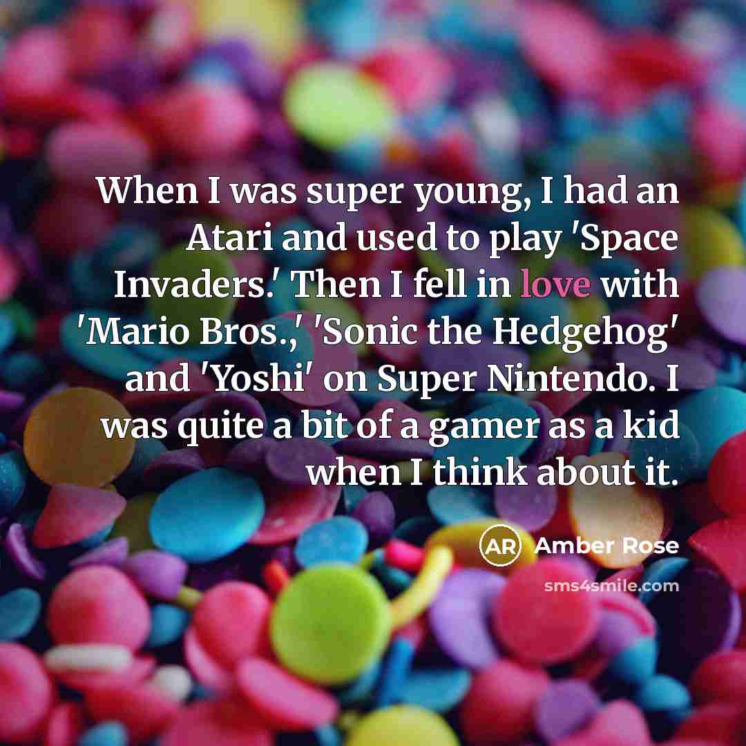 “When I was super young, I had an Atari and…” quote by Amber Rose