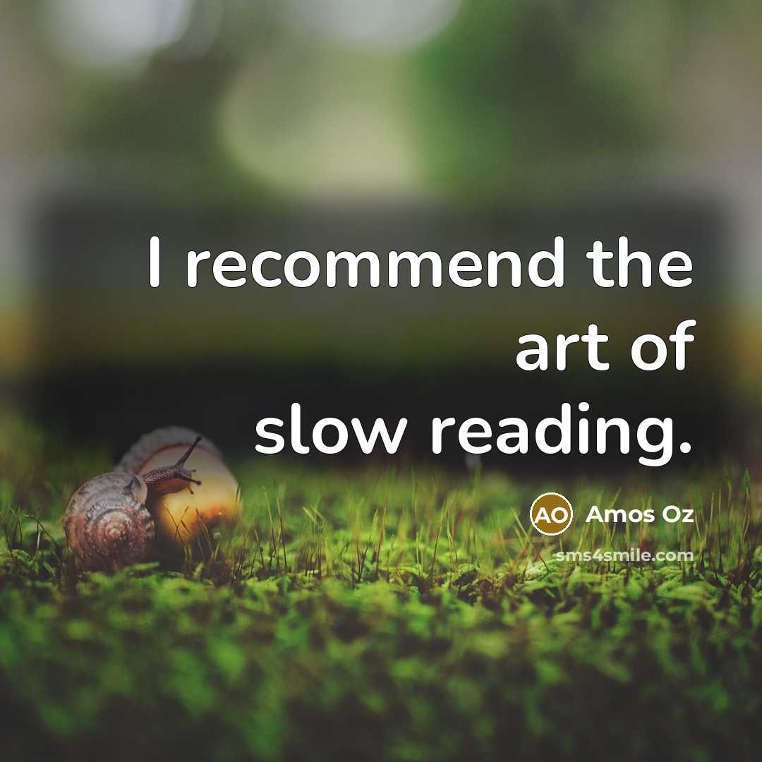 “I recommend the art of slow reading.…” quote by Amos Oz