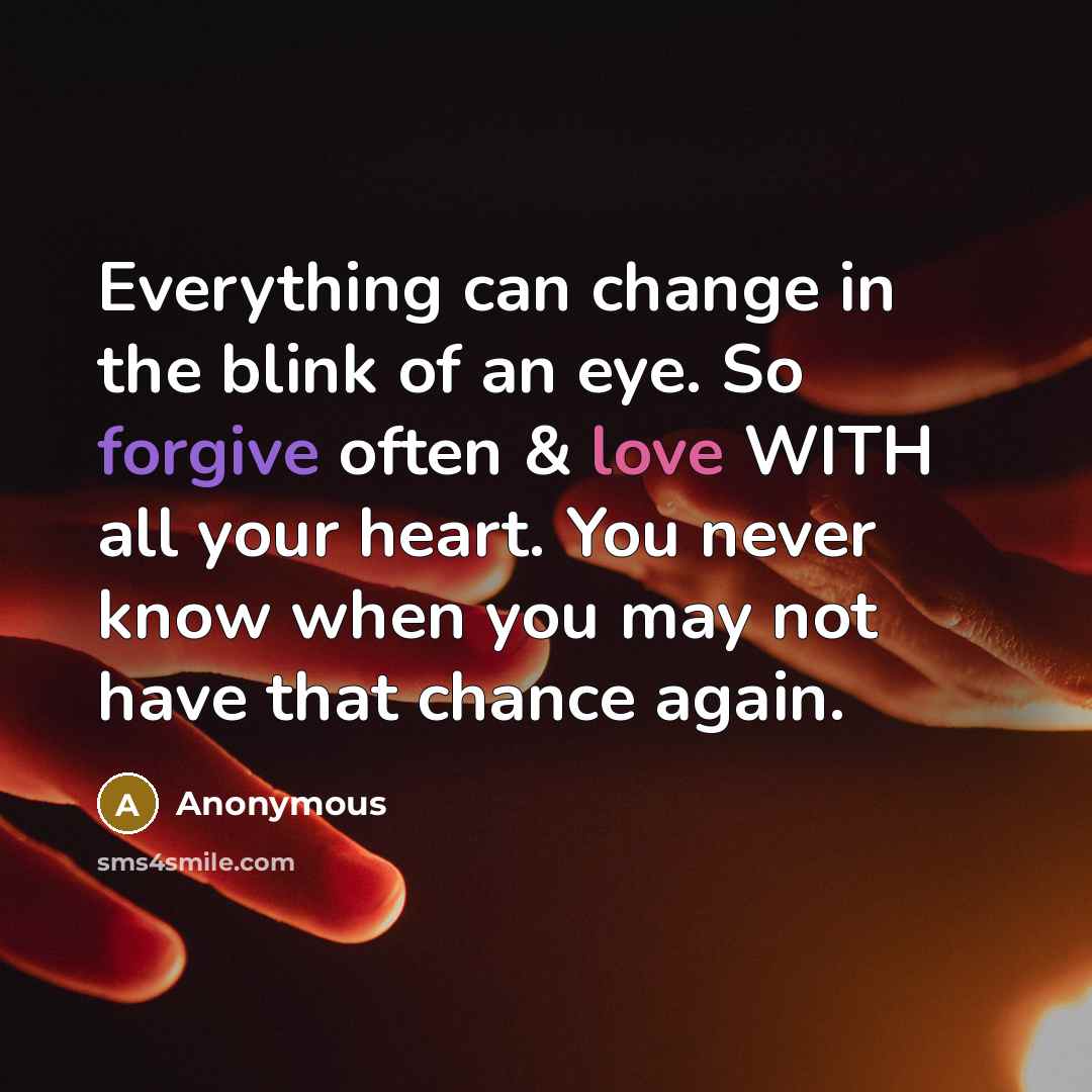 “Everything can change in the blink of an eye. So…” quote by Anonymous
