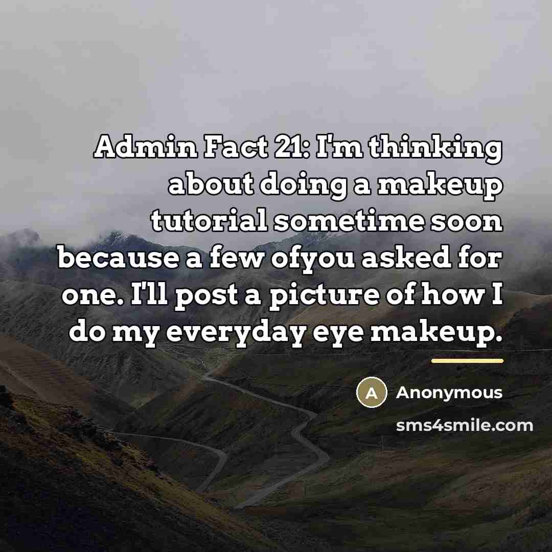 “Admin Fact 21: I'm thinking about doing a makeup tutorial…” quote by Anonymous