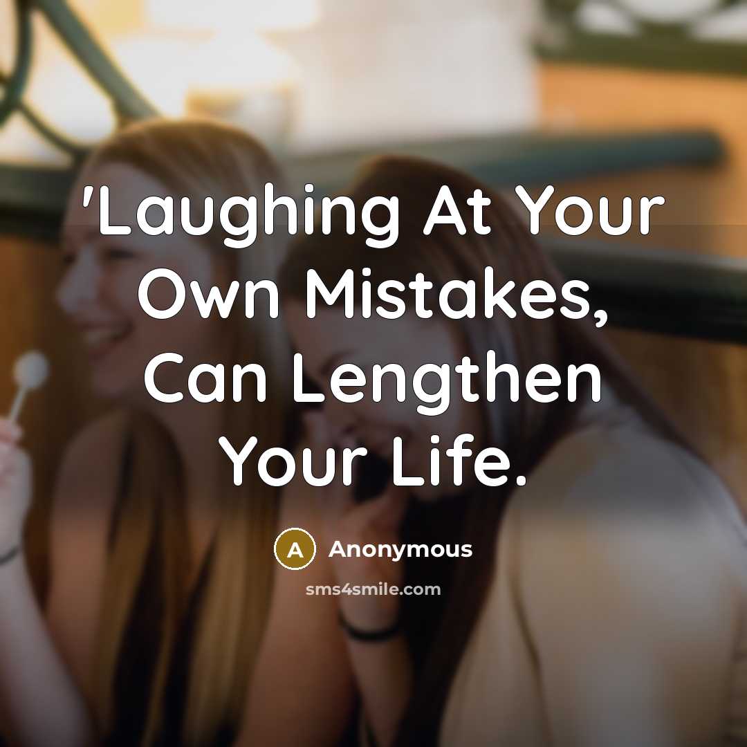 “'Laughing At Your Own Mistakes, Can Lengthen Your Life.…” quote by Anonymous