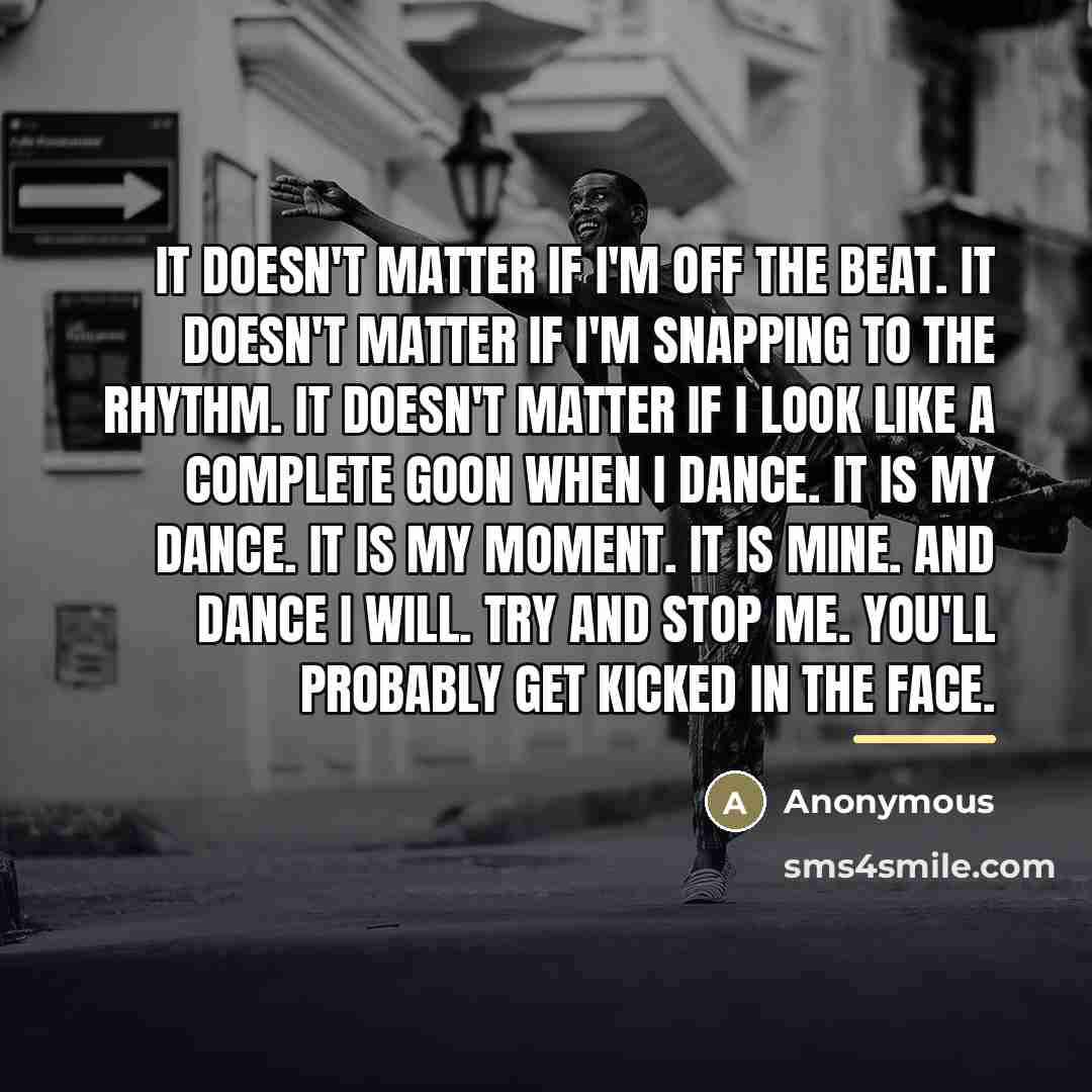 “It doesn't matter if I'm off the beat. It doesn't…” quote by Anonymous