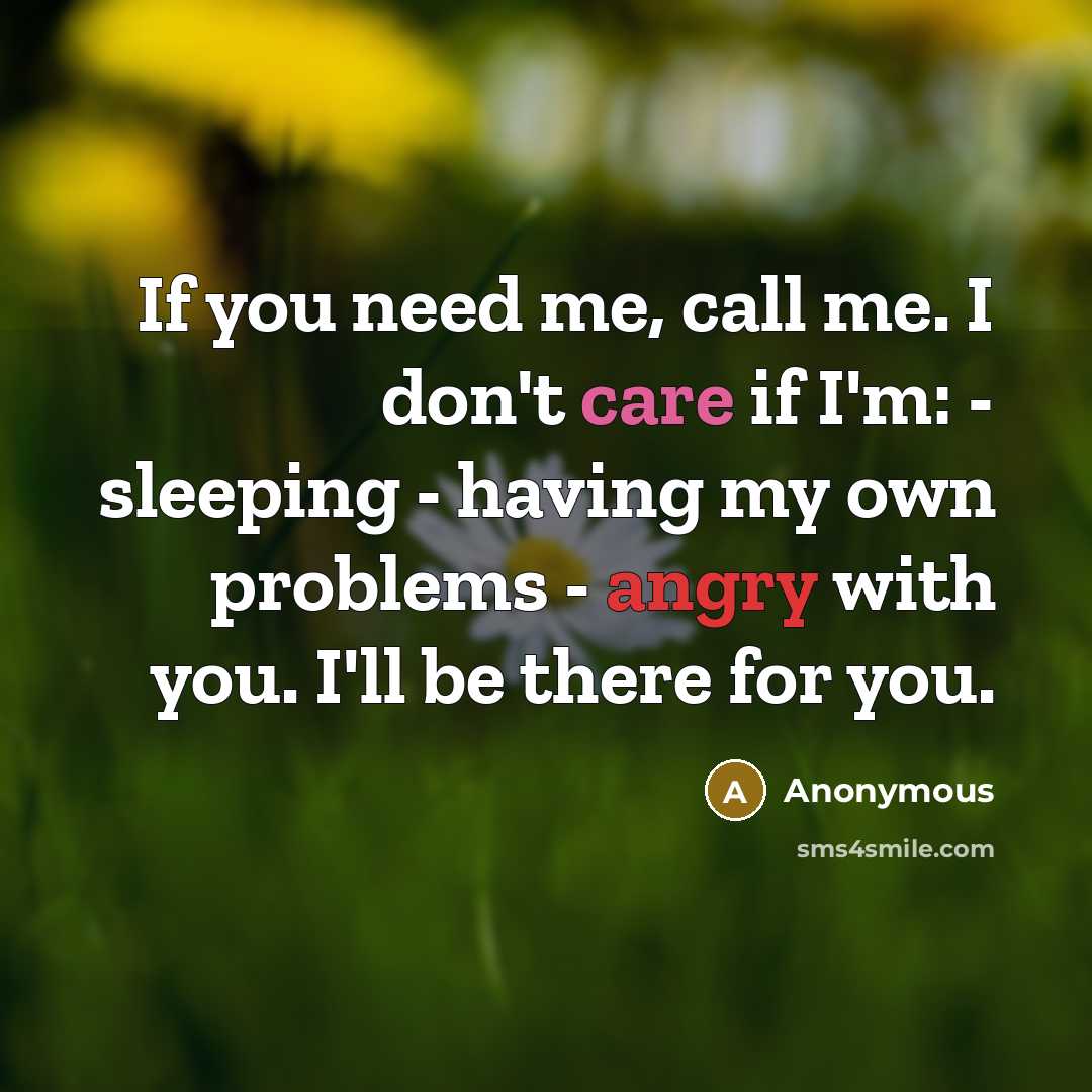 “If you need me, call me. I don't care if…” quote by Anonymous