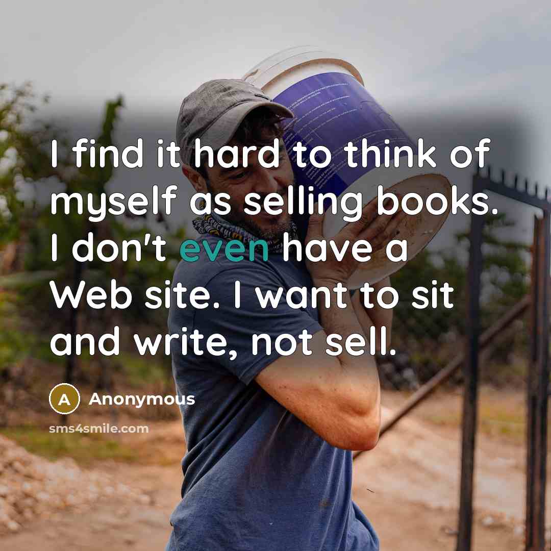 “I find it hard to think of myself as selling…” quote by Anonymous