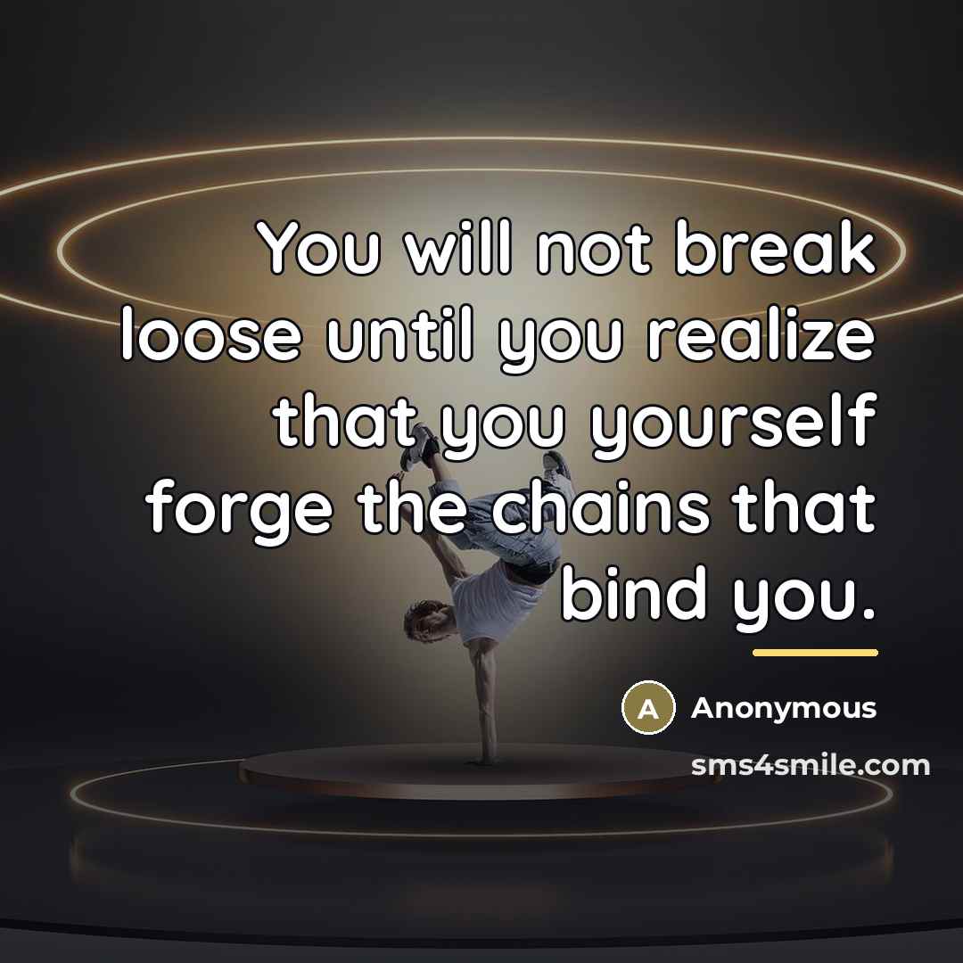“You will not break loose until you realize that you…” quote by Anonymous