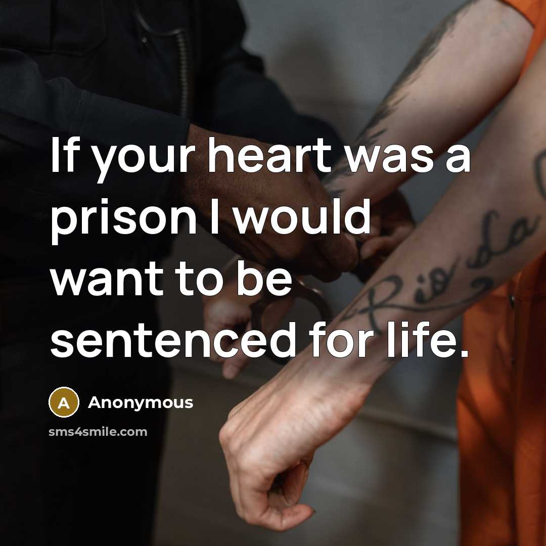 “If your heart was a prison I would want to…” quote by Anonymous
