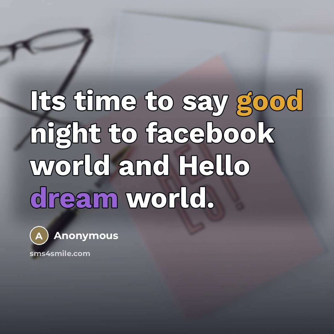 “Its time to say good night to facebook world and…” quote by Anonymous
