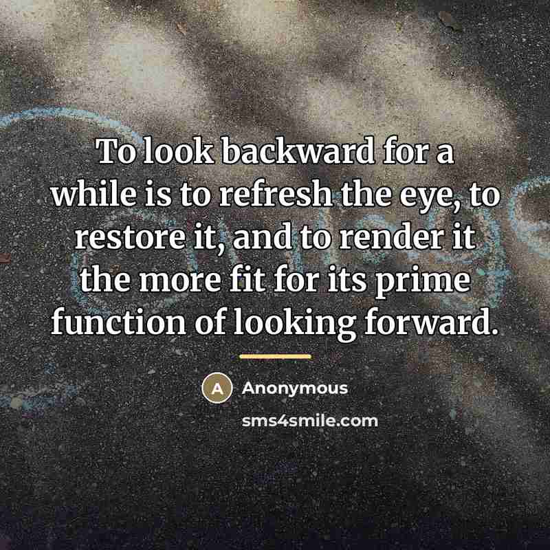 “To look backward for a while is to refresh the…” quote by Anonymous