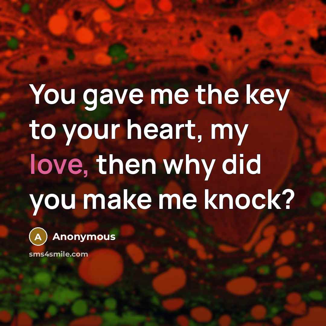 “You gave me the key to your heart, my love,…” quote by Anonymous