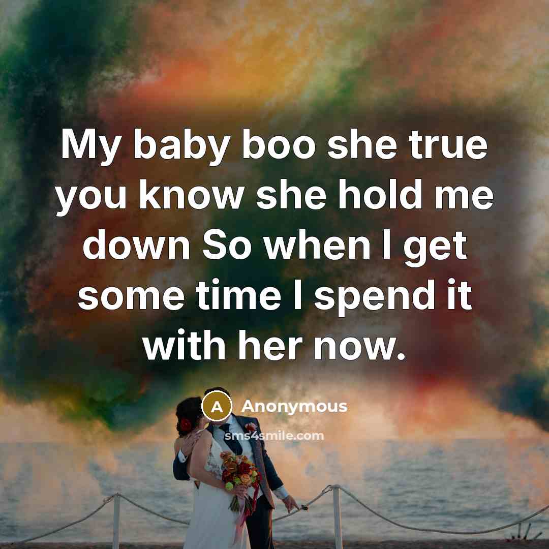 “My baby boo she true you know she hold me down So when I get some time I spend it with her now.” quote by Anonymous