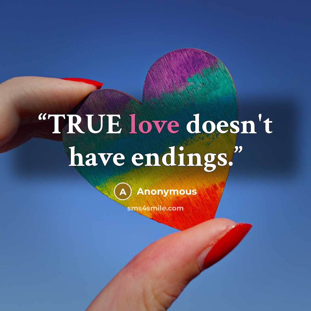 “TRUE love doesn't have endings.” quote by Anonymous