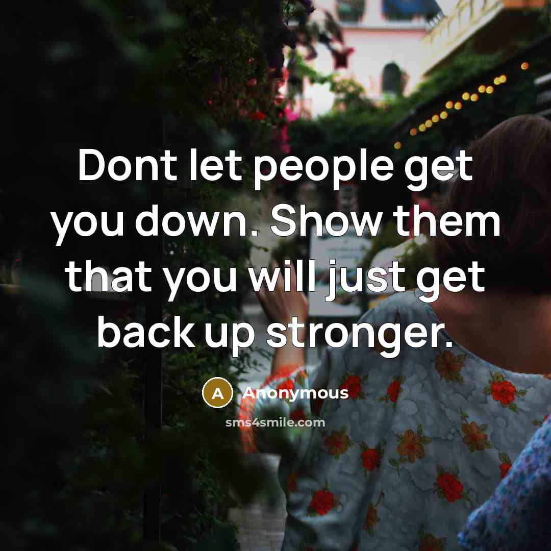 “Dont let people get you down. Show them that you…” quote by Anonymous