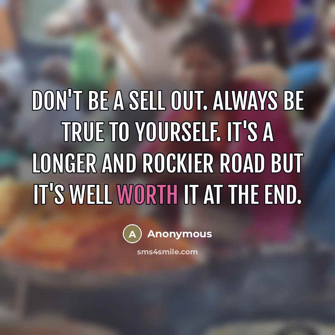 “Don't be a sell out. Always be true to yourself.…” quote by Anonymous