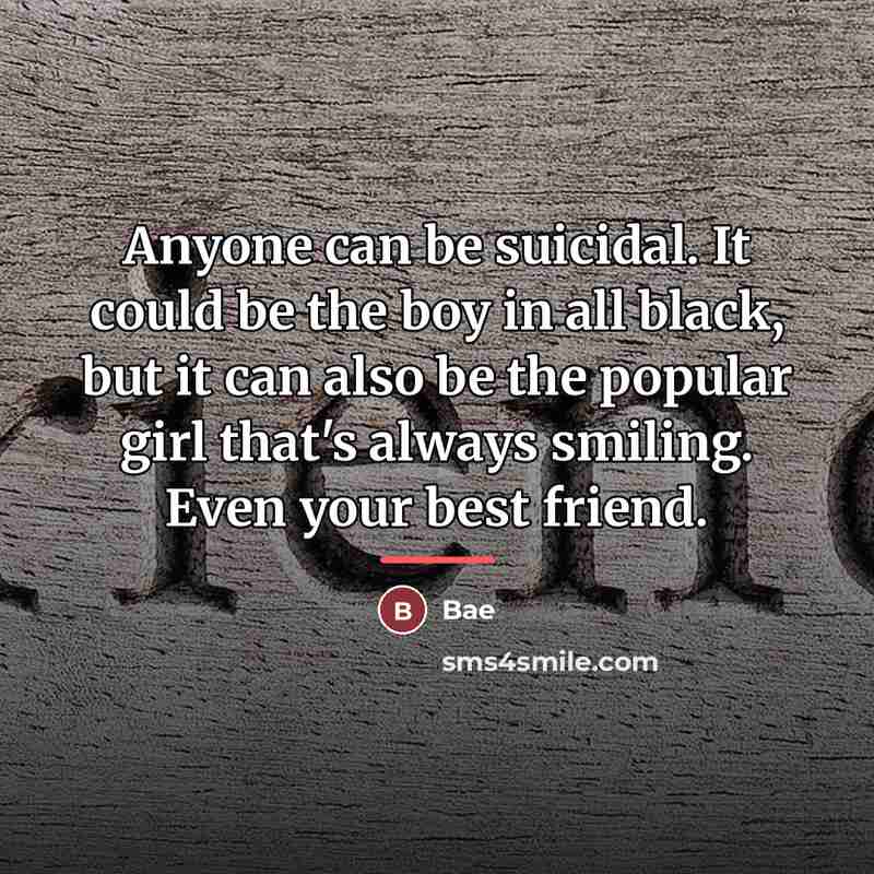 “Anyone can be suicidal. It could be the boy in…” quote by Bae