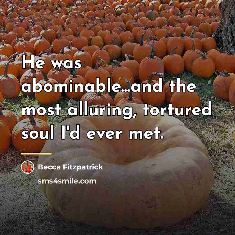 “He was abominable...and the most alluring, tortured soul I'd ever…” quote by Becca Fitzpatrick