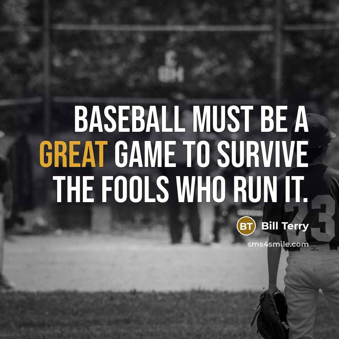 “Baseball must be a great game to survive the fools…” quote by Bill Terry