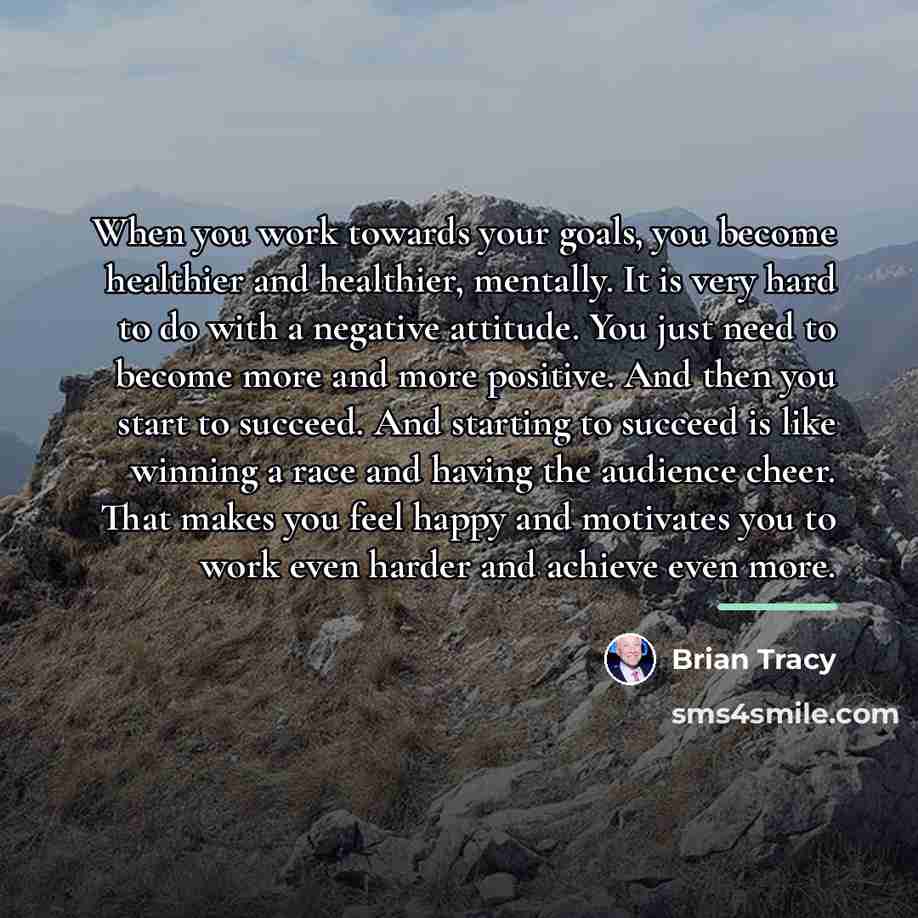 “When you work towards your goals, you become healthier and…” quote by Brian Tracy