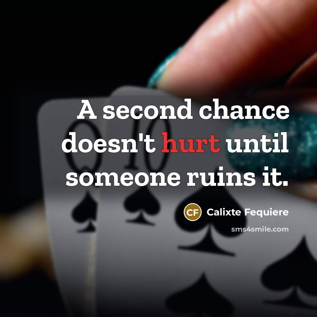 “A second chance doesn't hurt until someone ruins it.…” quote by Calixte Fequiere