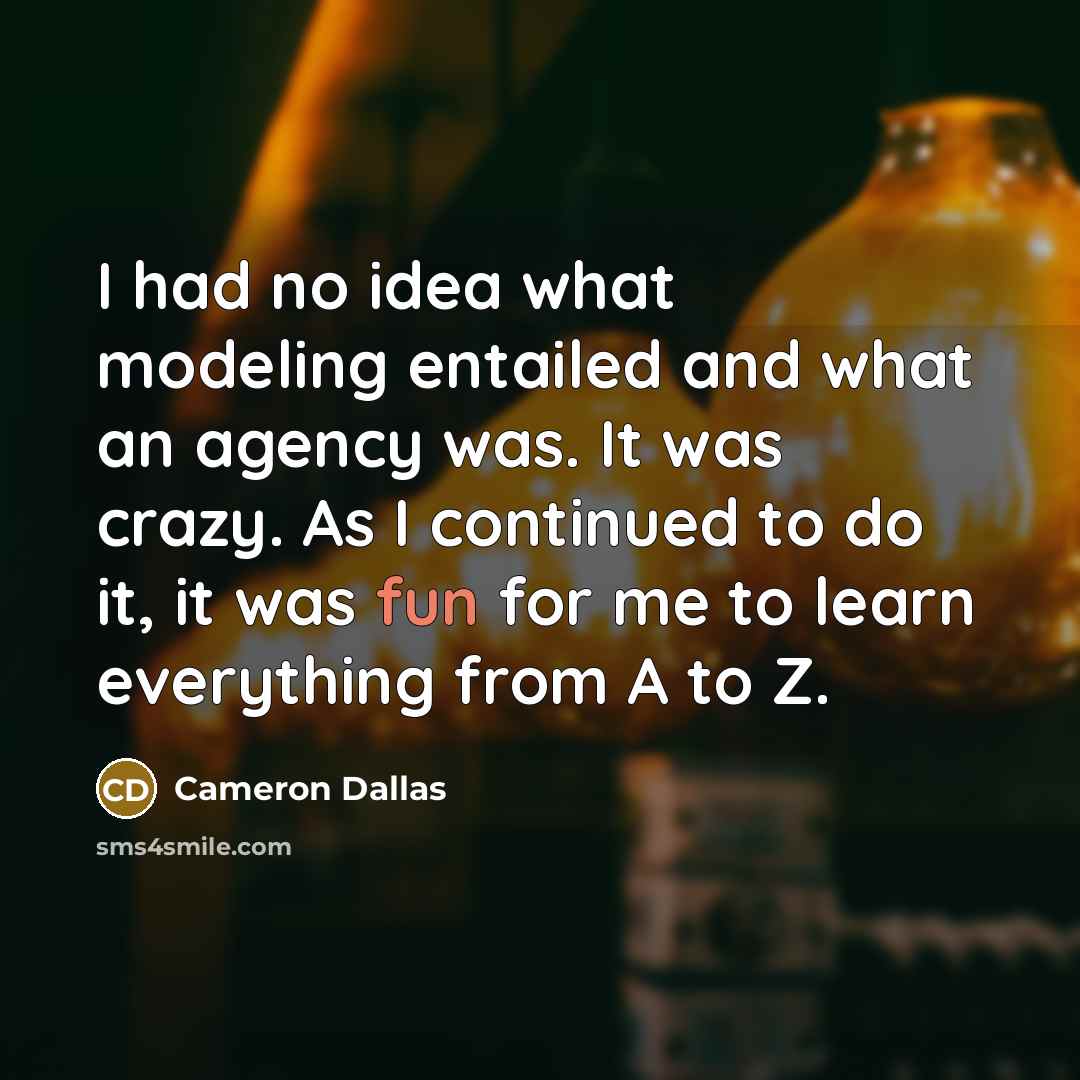 “I had no idea what modeling entailed and what an…” quote by Cameron Dallas