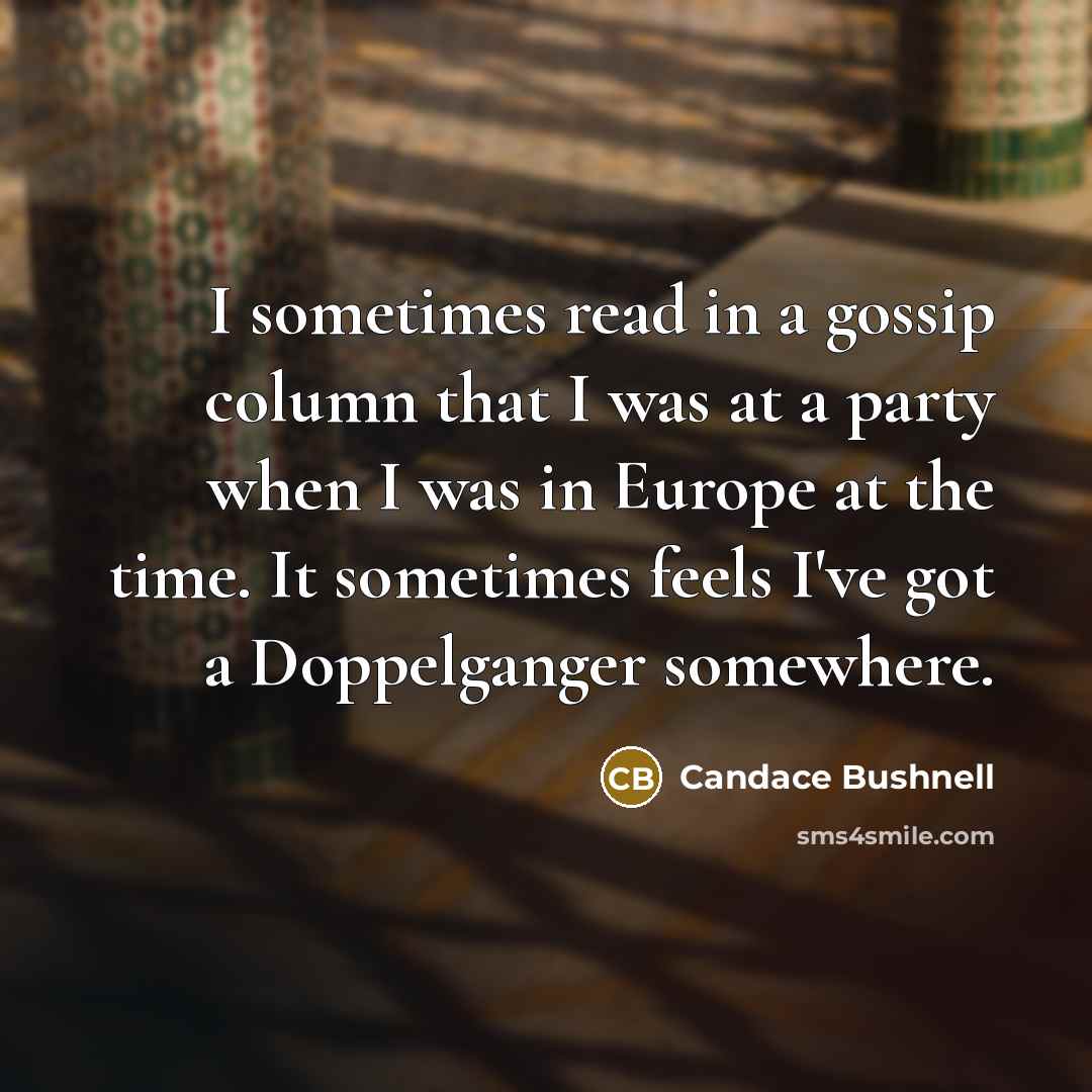 “I sometimes read in a gossip column that I was…” quote by Candace Bushnell