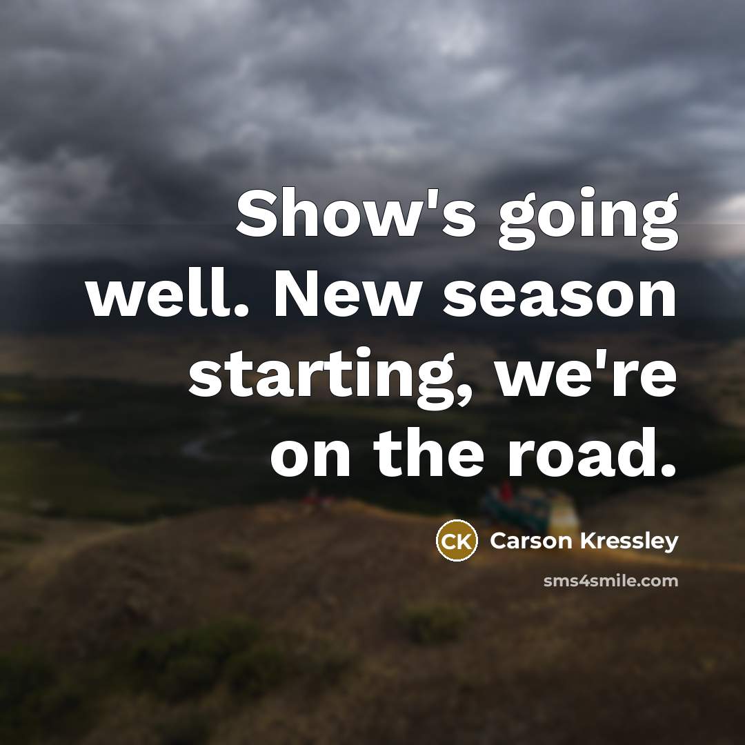 “Show's going well. New season starting, we're on the road.…” quote by Carson Kressley