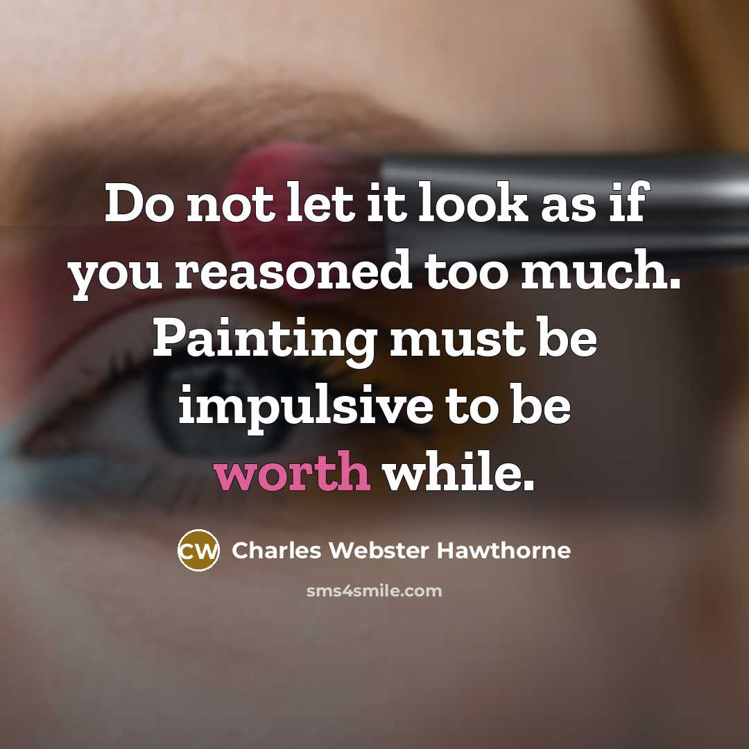 “Do not let it look as if you reasoned too…” quote by Charles Webster Hawthorne