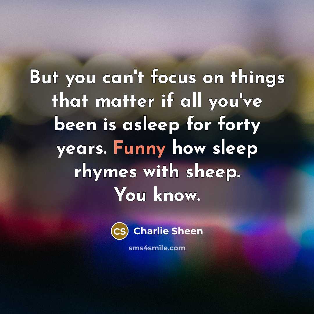 “But you can't focus on things that matter if all…” quote by Charlie Sheen
