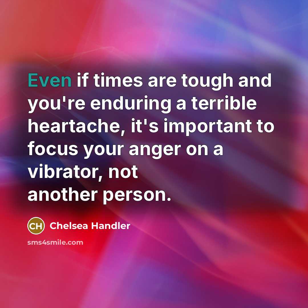 “Even if times are tough and you're enduring a terrible…” quote by Chelsea Handler