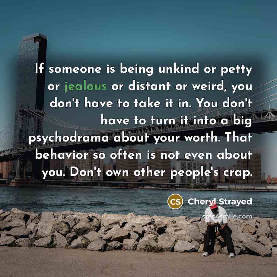 “If someone is being unkind or petty or jealous or…” quote by Cheryl Strayed