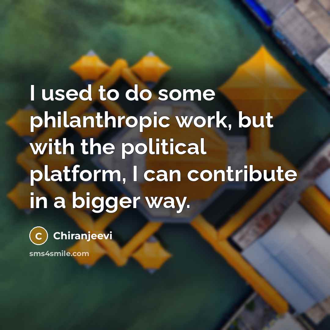 “I used to do some philanthropic work, but with the…” quote by Chiranjeevi