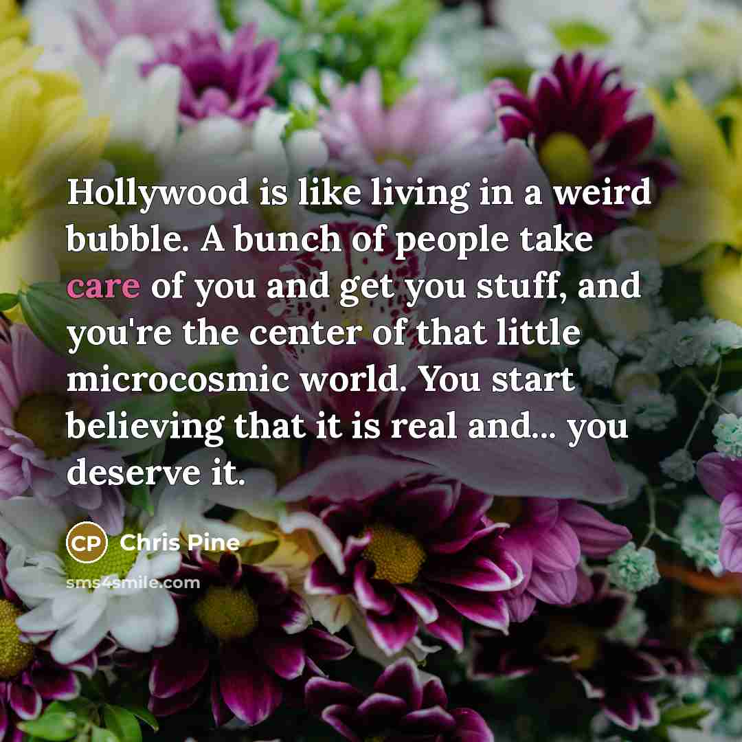 “Hollywood is like living in a weird bubble. A bunch…” quote by Chris Pine