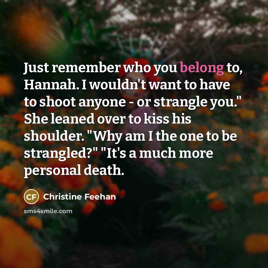 “Just remember who you belong to, Hannah. I wouldn't want…” quote by Christine Feehan
