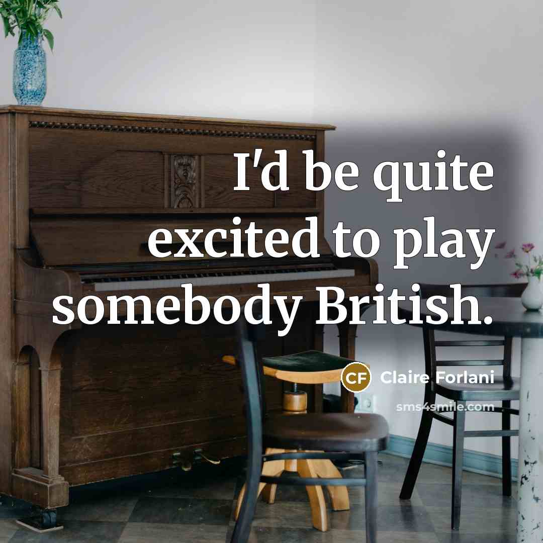 “I'd be quite excited to play somebody British.…” quote by Claire Forlani