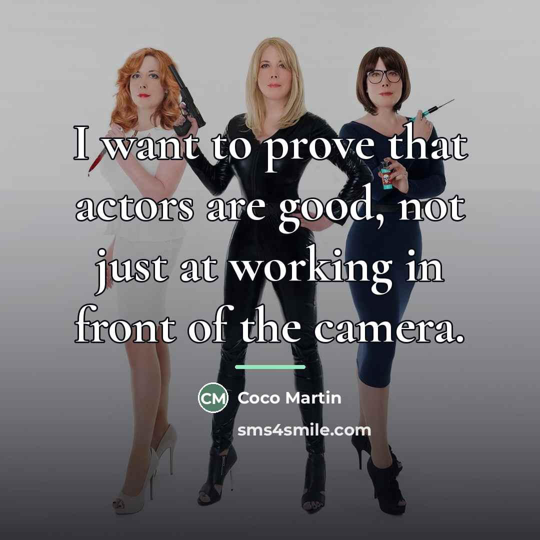 “I want to prove that actors are good, not just…” quote by Coco Martin