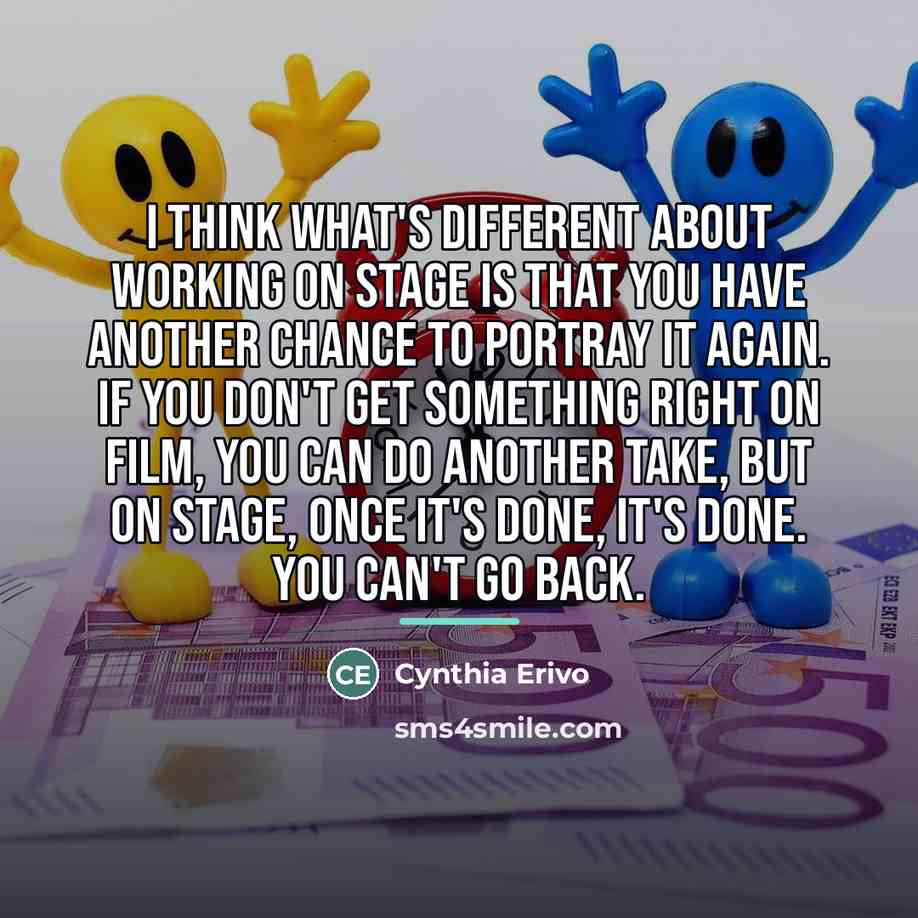 “I think what's different about working on stage is that…” quote by Cynthia Erivo