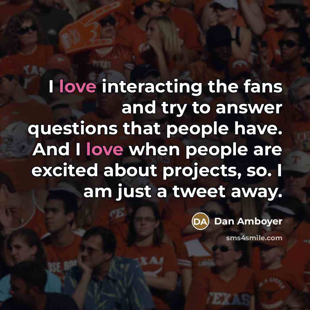 “I love interacting the fans and try to answer questions…” quote by Dan Amboyer