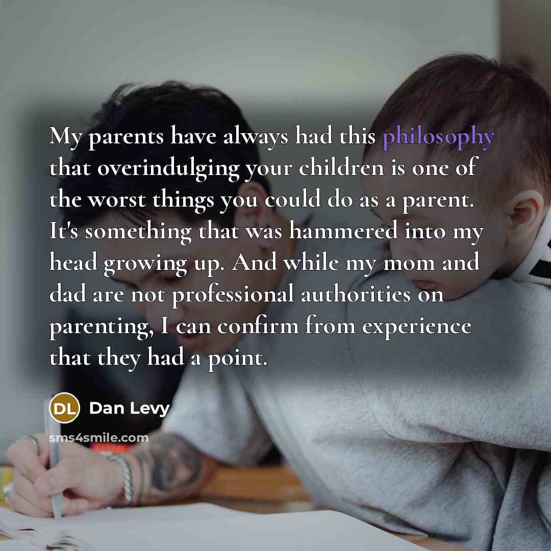“My parents have always had this philosophy that overindulging your…” quote by Dan Levy