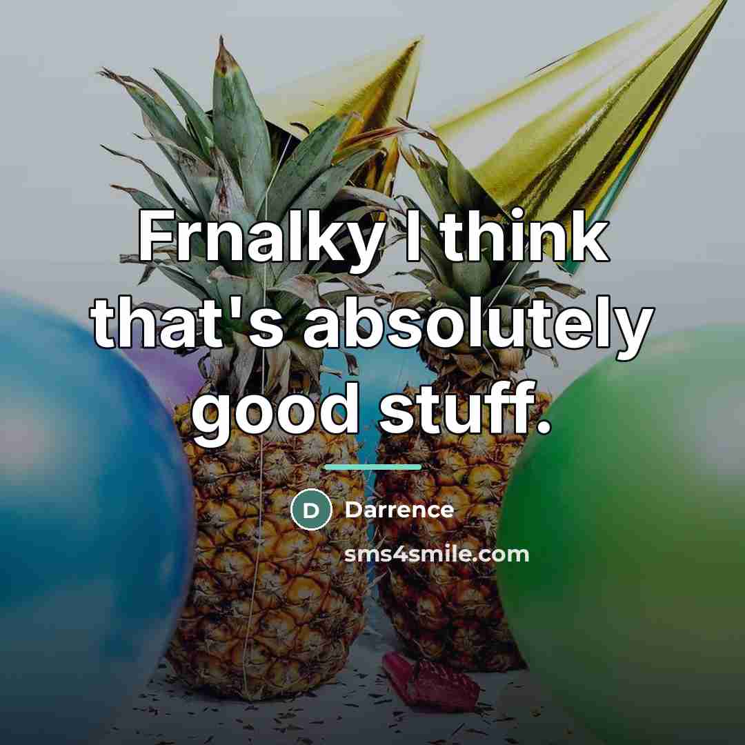 “Frnalky I think that's absolutely good stuff.…” quote by Darrence