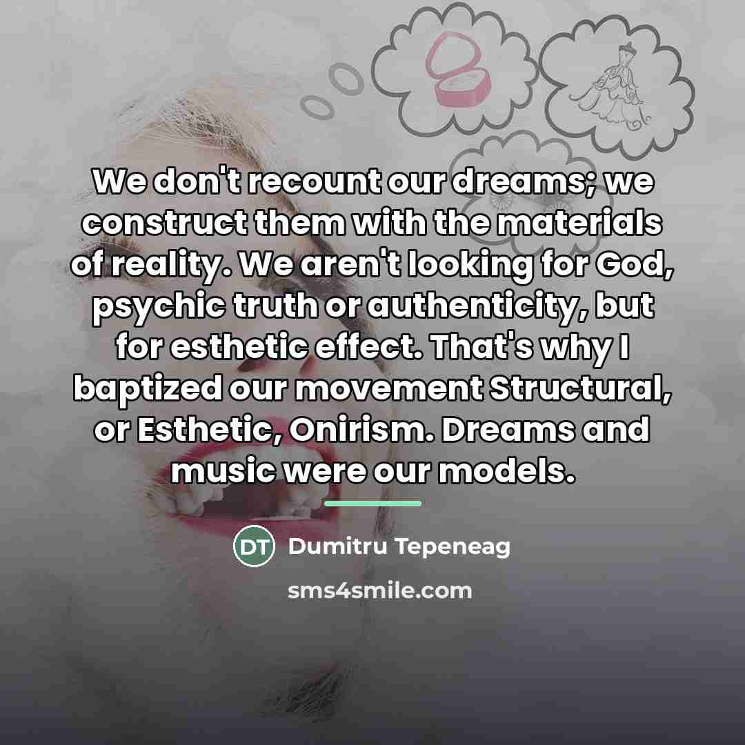 “We don't recount our dreams; we construct them with the…” quote by Dumitru Tepeneag