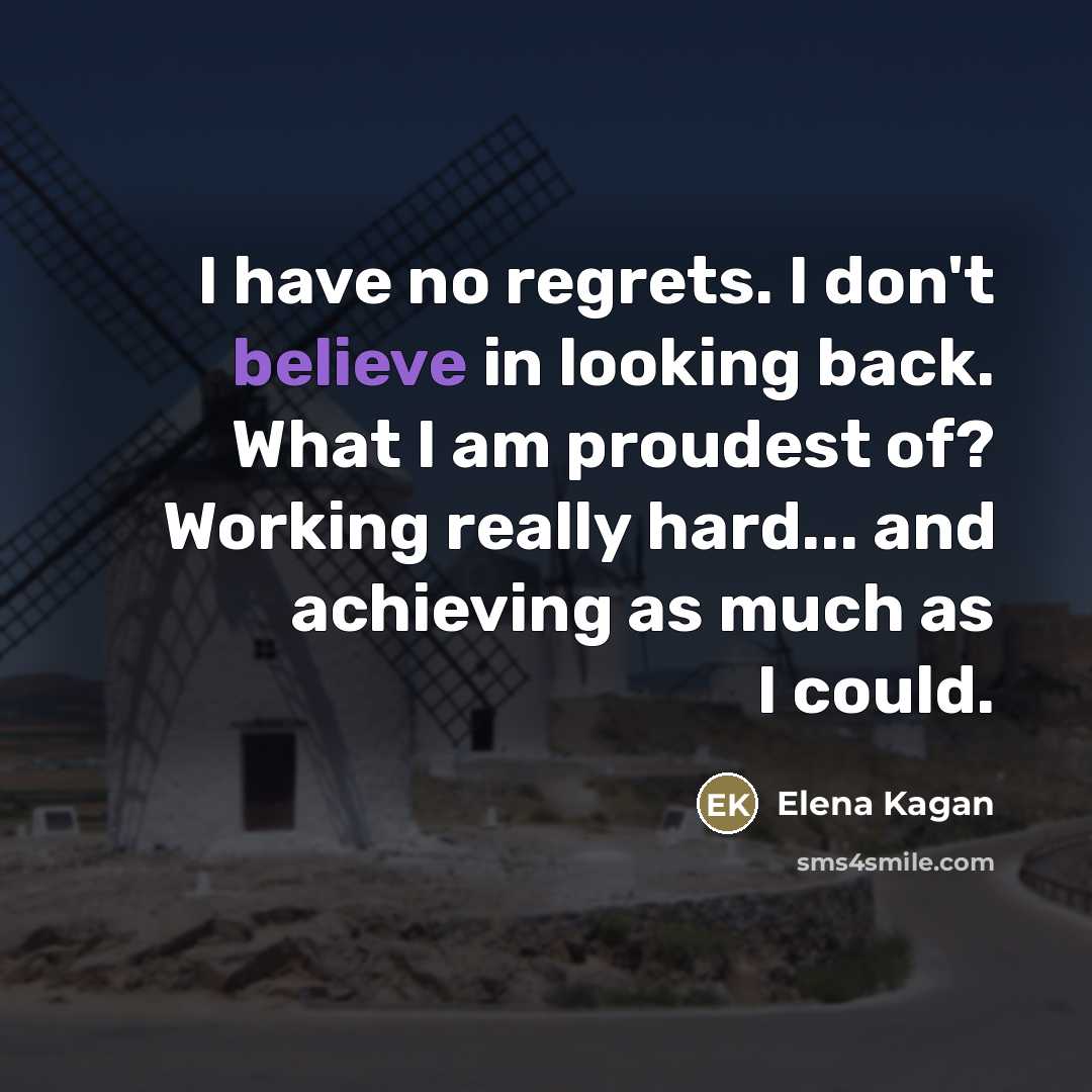 “I have no regrets. I don't believe in looking back.…” quote by Elena Kagan