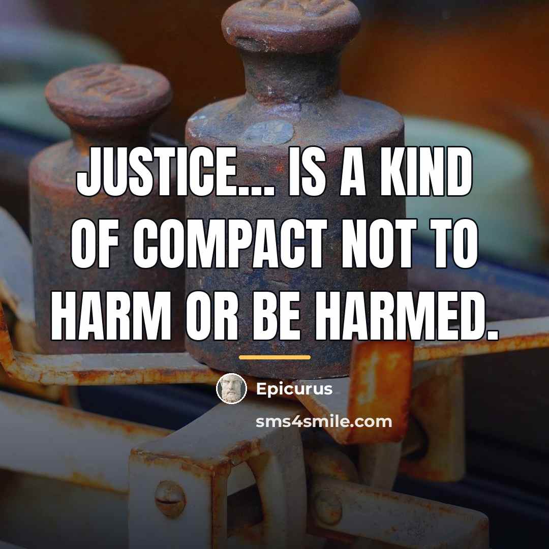 “Justice... is a kind of compact not to harm or…” quote by Epicurus