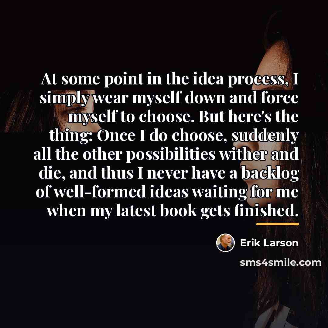 “At some point in the idea process, I simply wear…” quote by Erik Larson