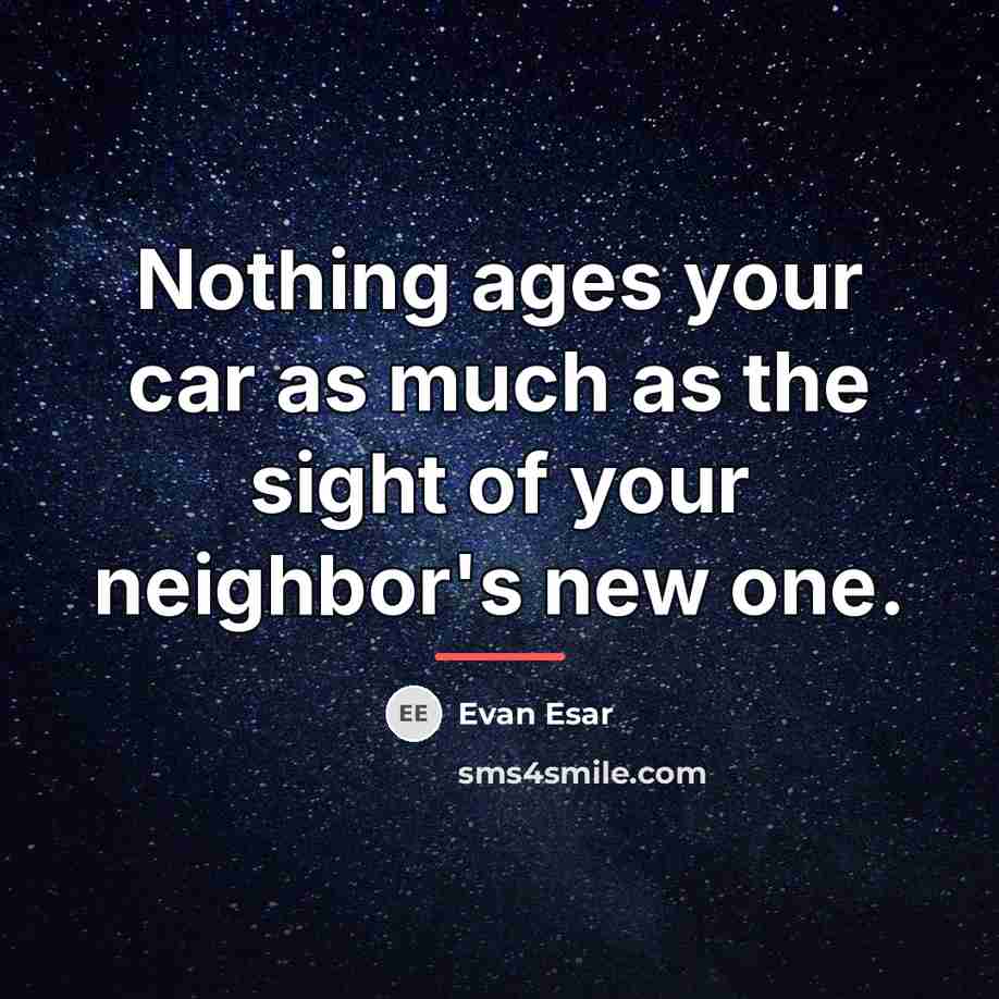 “Nothing ages your car as much as the sight of…” quote by Evan Esar