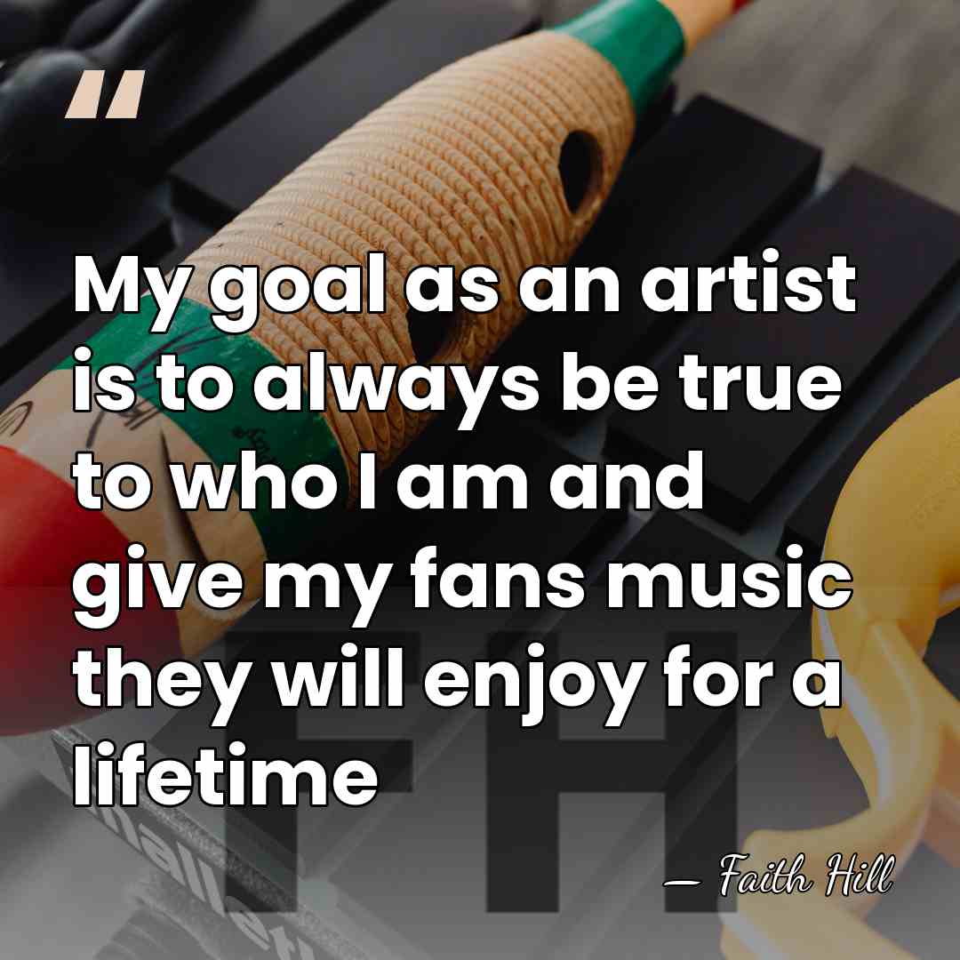 My goal as an artist is to always be true to who&hellip; - Faith Hill
