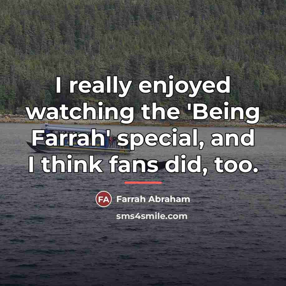“I really enjoyed watching the 'Being Farrah' special, and I…” quote by Farrah Abraham