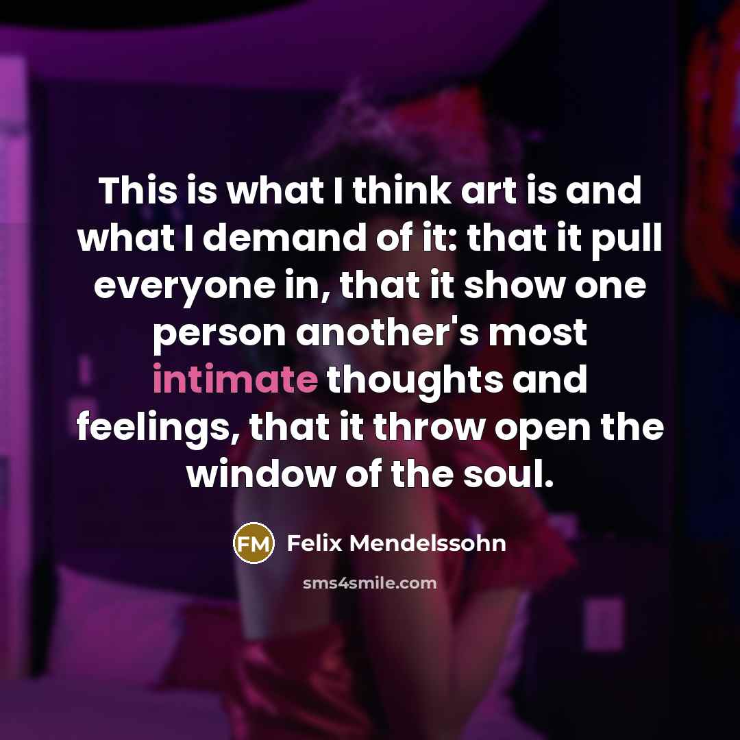 “This is what I think art is and what I…” quote by Felix Mendelssohn